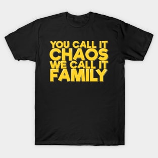 You Call It Chaos We Call It Family T-Shirt